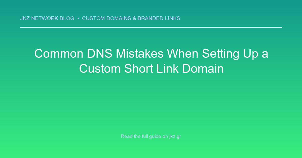 Modern clean gradient background with professional typography showcasing the article title: 'Common DNS Mistakes When Setting Up a Custom Short Link Domain'