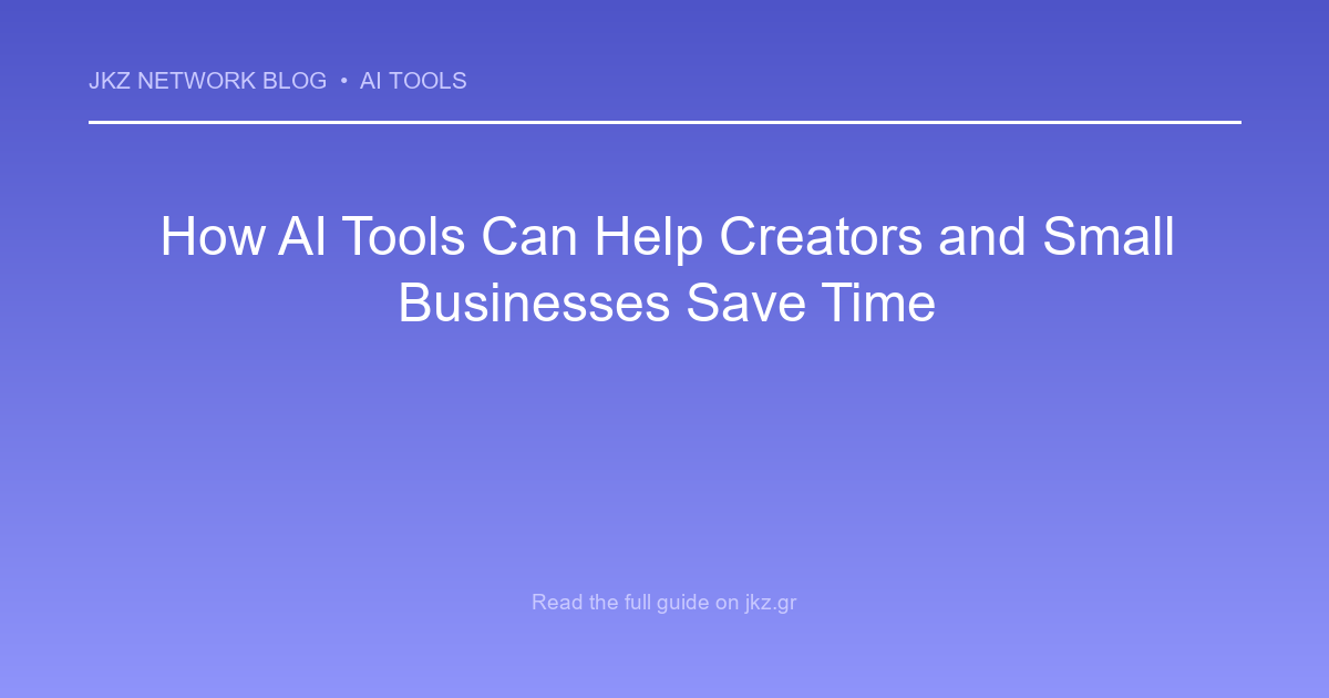 Modern clean gradient background with professional typography showcasing the article title: 'How AI Tools Can Help Creators and Small Businesses Save Time'