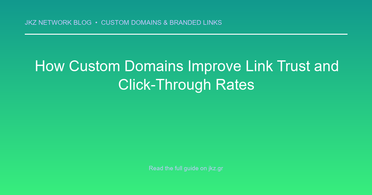 Modern clean gradient background with professional typography showcasing the article title: 'How Custom Domains Improve Link Trust and Click-Through Rates'