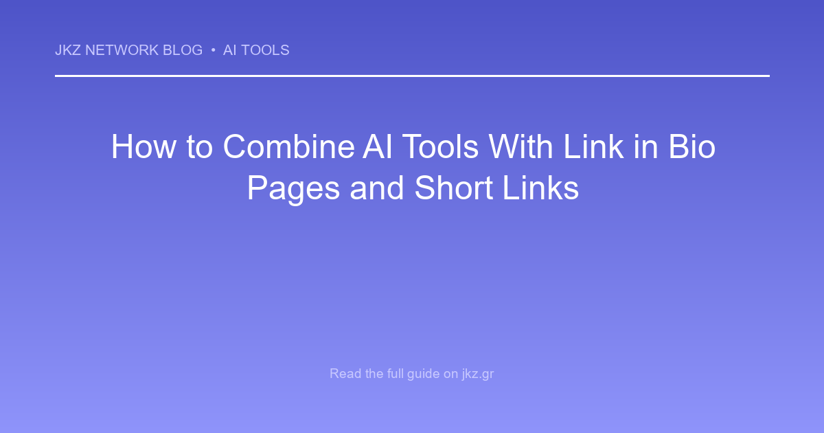 Modern clean gradient background with professional typography showcasing the article title: 'How to Combine AI Tools With Link in Bio Pages and Short Links'