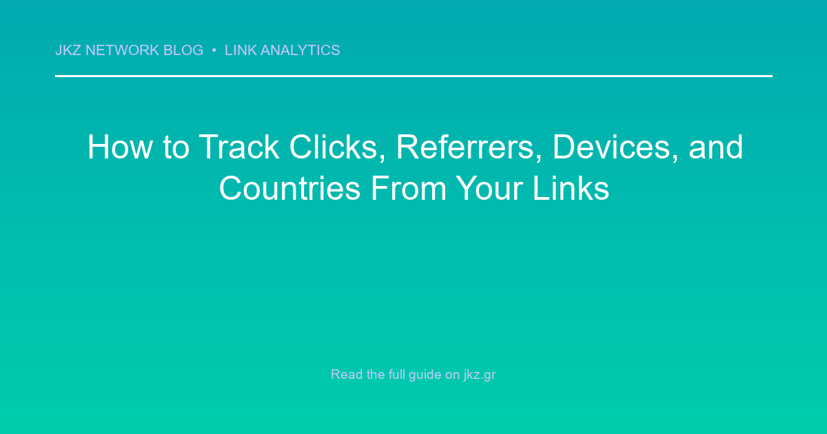 Modern clean gradient background with professional typography showcasing the article title: 'How to Track Clicks, Referrers, Devices, and Countries From Your Links'