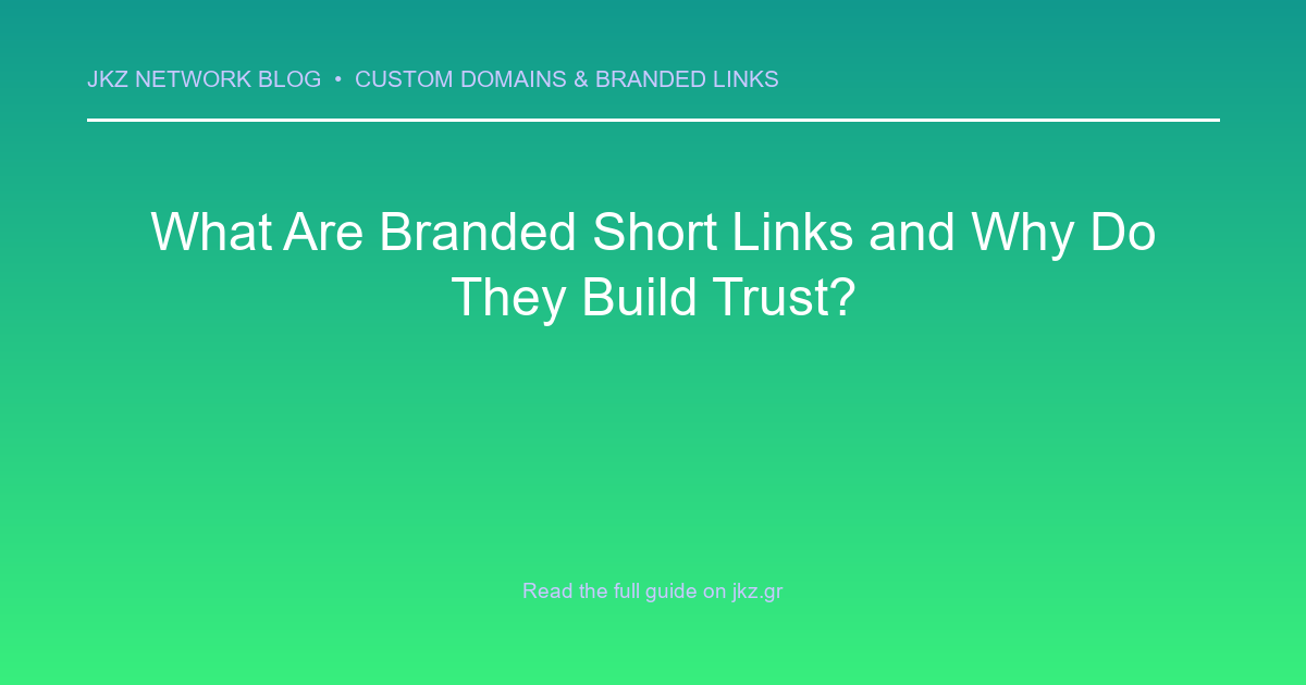 Modern clean gradient background with professional typography showcasing the article title: 'What Are Branded Short Links and Why Do They Build Trust?'