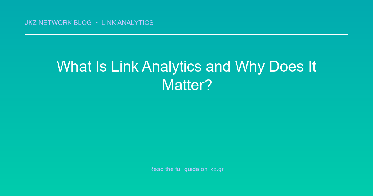Modern clean gradient background with professional typography showcasing the article title: 'What Is Link Analytics and Why Does It Matter?'